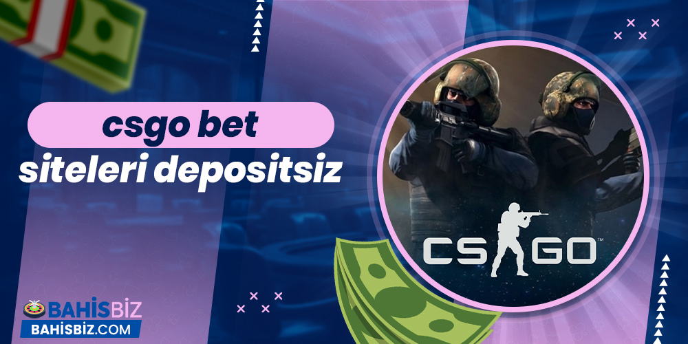 CSGO Bet Siteleri Depositsiz